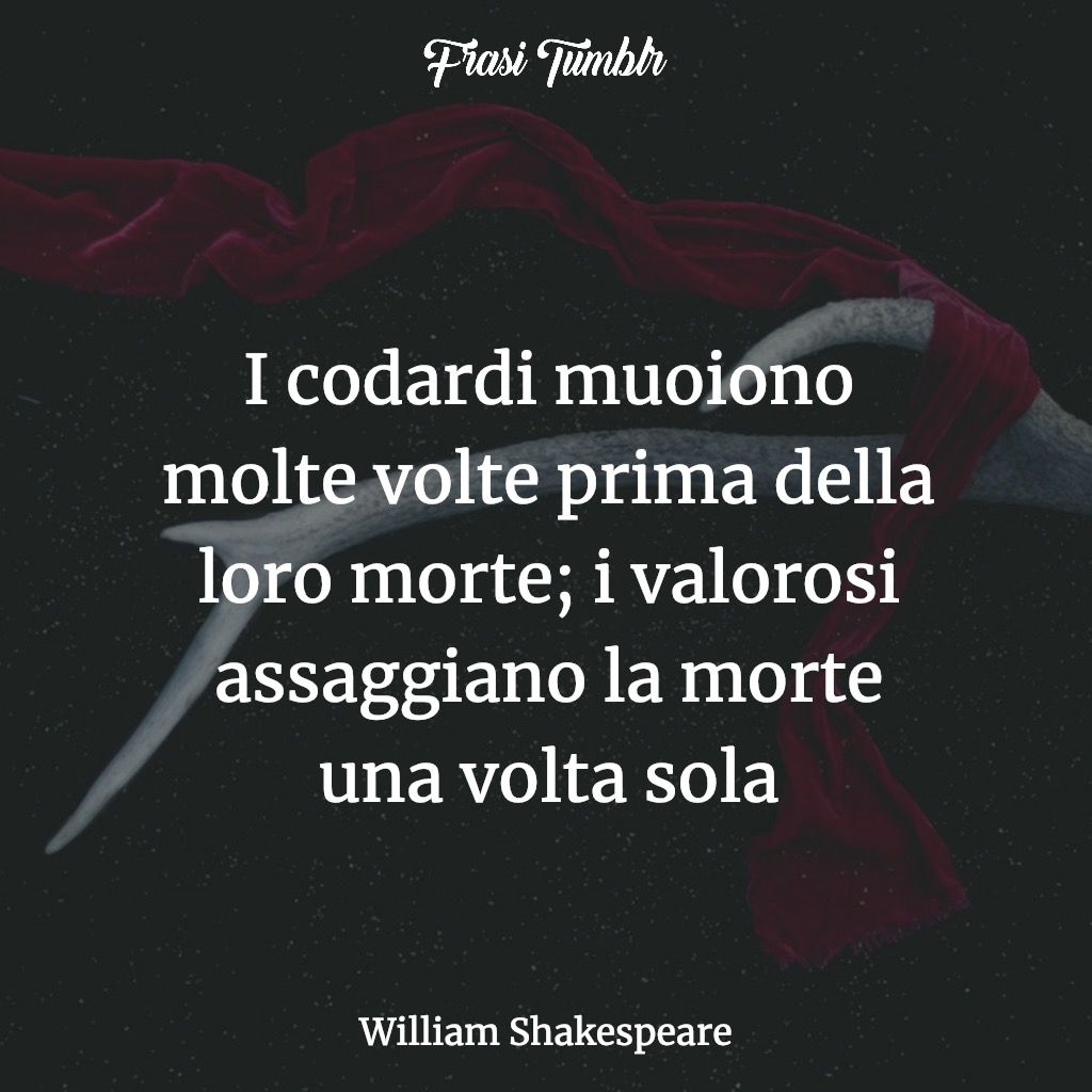 frase-william-shakespeare-frasi-vita-morte-codardi-molte-volte-valorosi-shakespeare